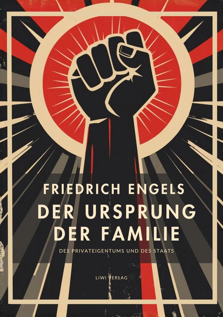 Friedrich Engels: Der Ursprung der Familie des Privateigentums und des Staats. Vollständige Neuausgabe