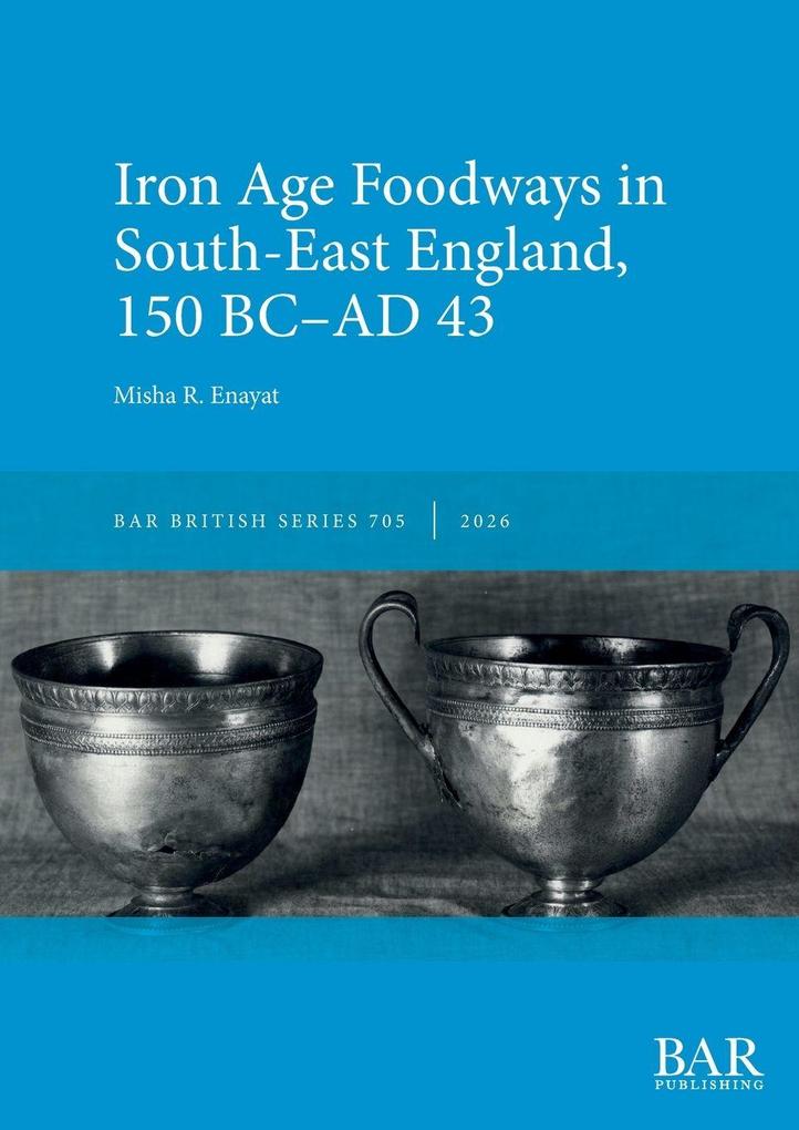 Iron Age Foodways in South-East England 150 BC-AD 43