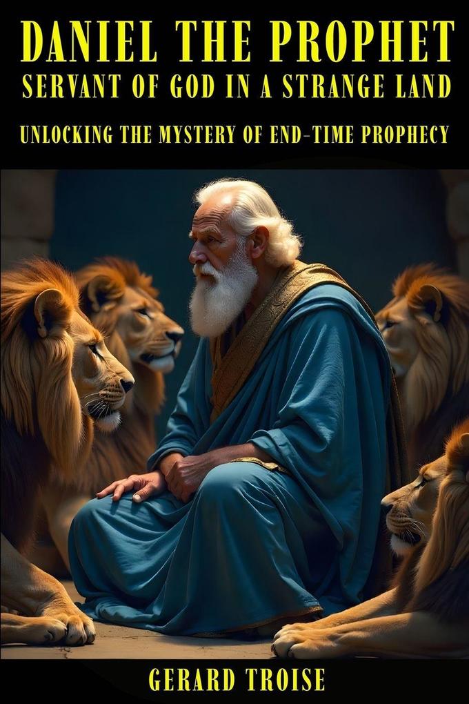 Daniel The Prophet Servant Of God In A Strange Land