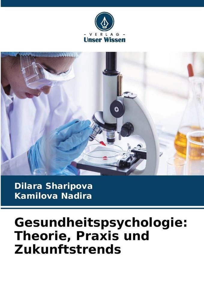 Gesundheitspsychologie: Theorie Praxis und Zukunftstrends
