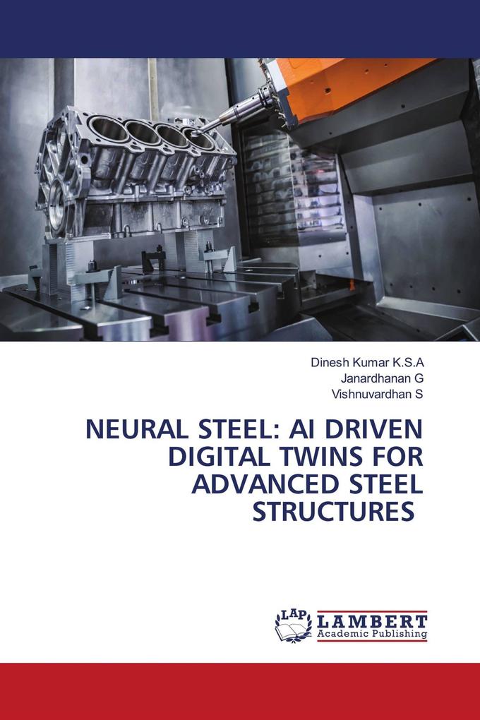 NEURAL STEEL: AI DRIVEN DIGITAL TWINS FOR ADVANCED STEEL STRUCTURES