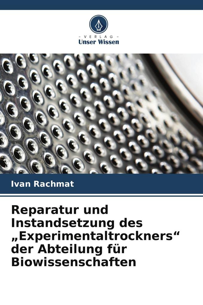 Reparatur und Instandsetzung des 'Experimentaltrockners' der Abteilung für Biowissenschaften