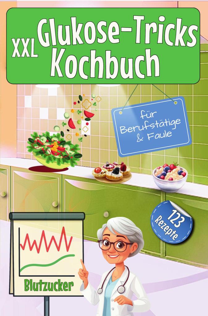 XXL Glukose-Tricks Kochbuch für Berufstätige & Faule