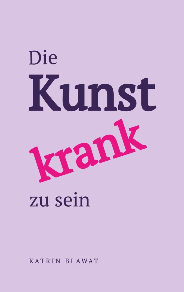 Die Kunst krank zu sein