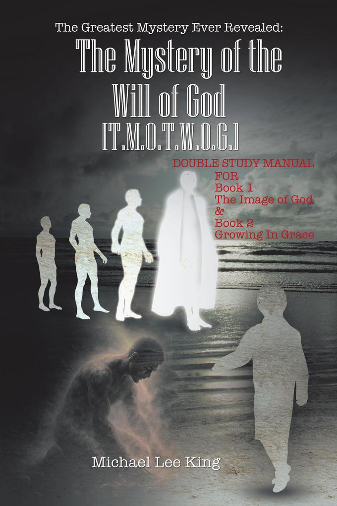 The Greatest Mystery Ever Revealed:The Mystery of the Will of God [T.M.O.T.W.O.G.]