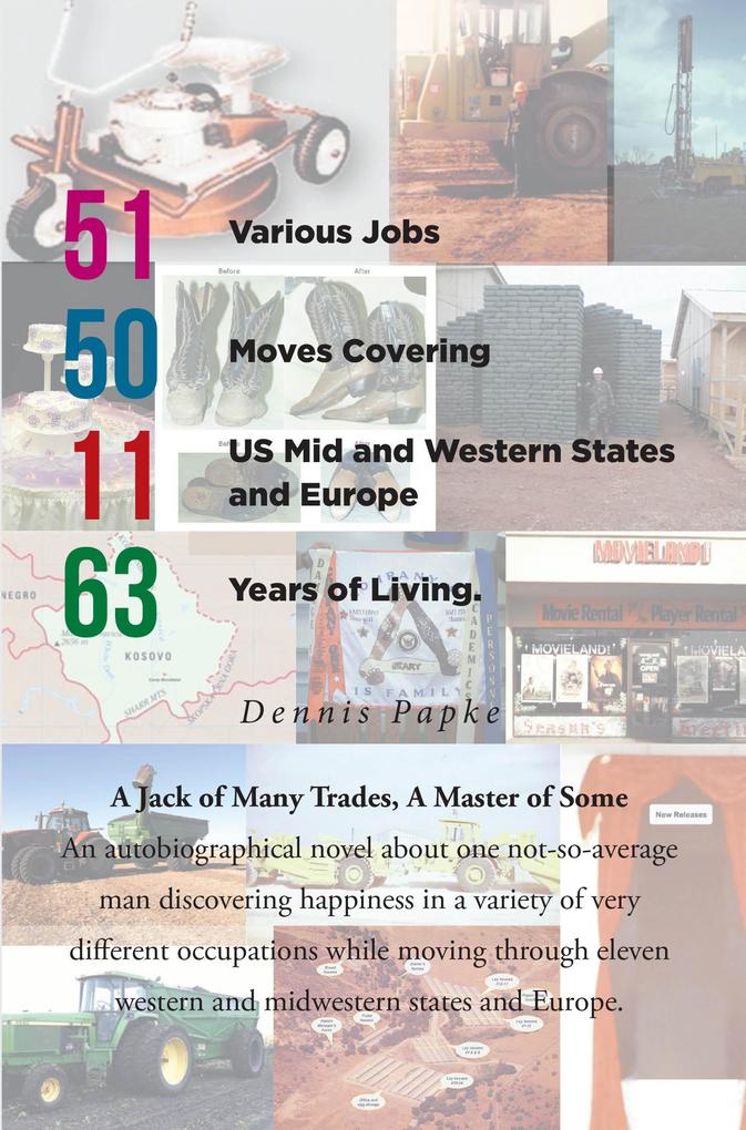 51 Various Jobs 50 Moves Covering 11 US Mid and Western States and Europe 63 years of Living