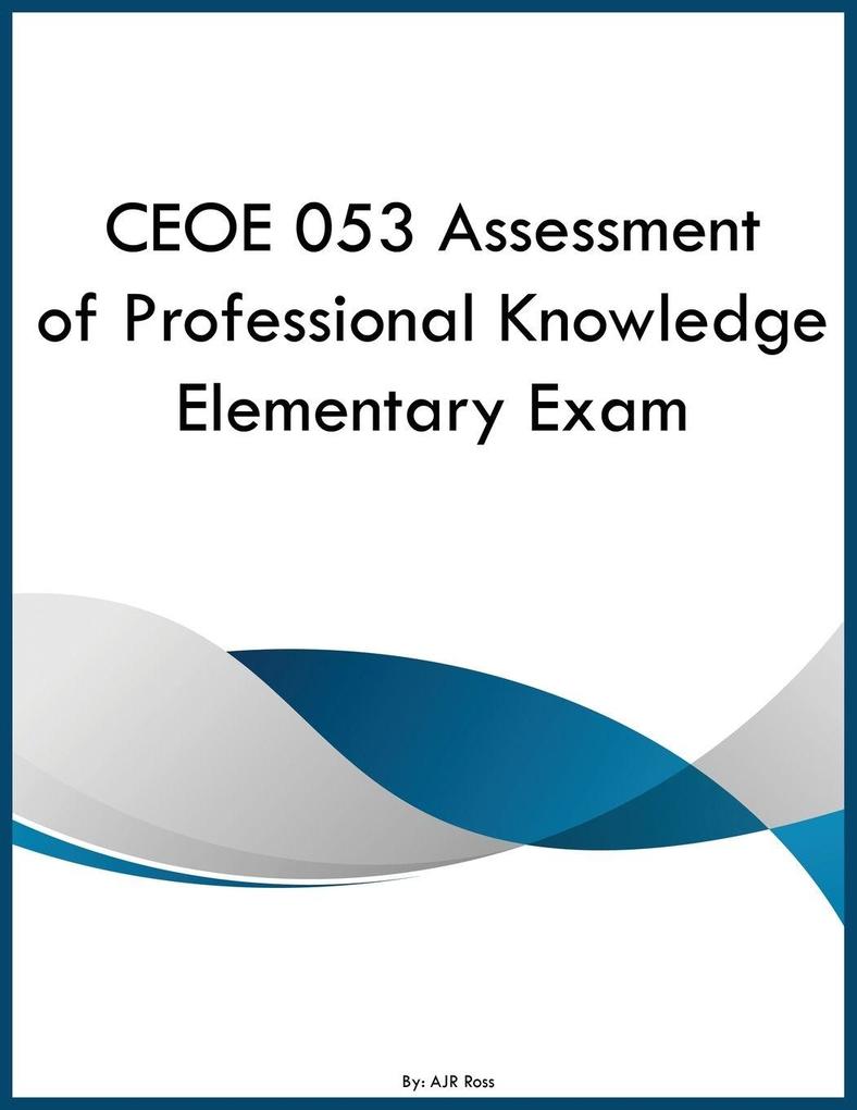 CEOE 053 Assessment of Professional Knowledge Elementary Exam