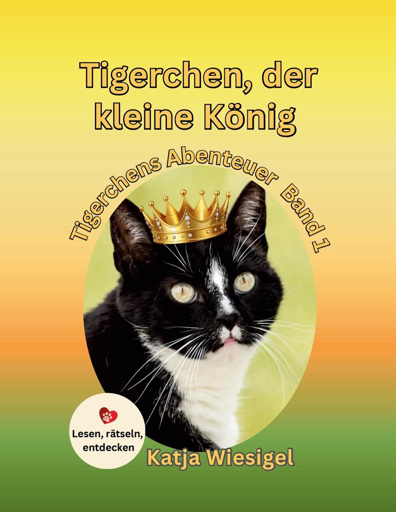 Tigerchen der kleine König Tigerchens Abenteuer Band 1