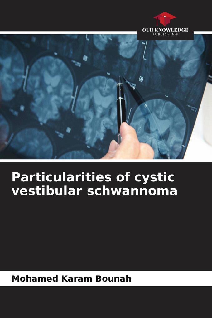 Particularities of cystic vestibular schwannoma