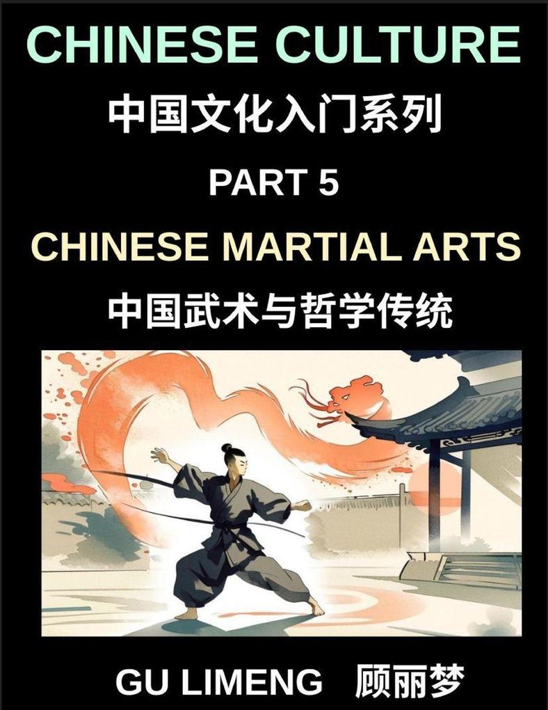 Chinese Culture (Part 5)- Chinese Martial Arts and Philosophical Traditions A Beginner Friendly Introduction to Shaolin Tai Chi Wushu and Chinese Cultural and Language Guide for Mandarin Learners