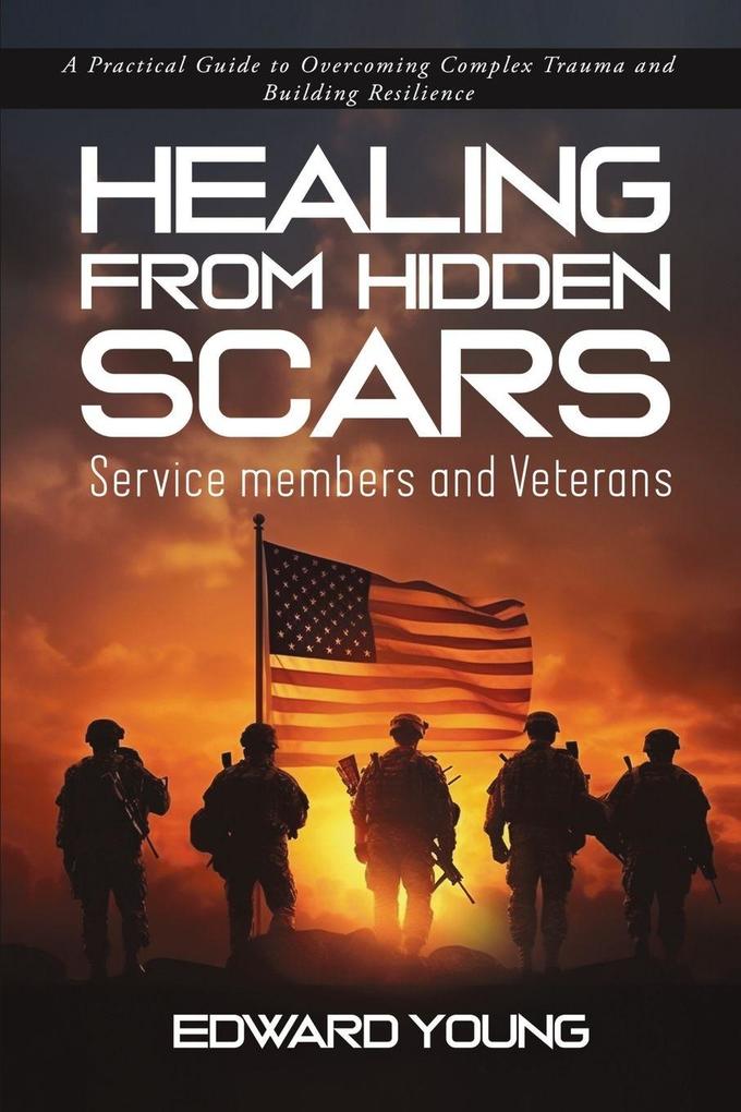 HEALING FROM HIDDEN SCARS Service members and Veterans