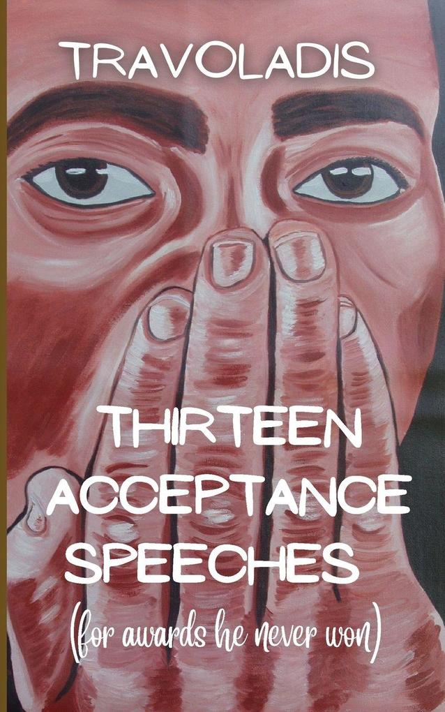 Thirteen Acceptance Speeches (for awards he never won)