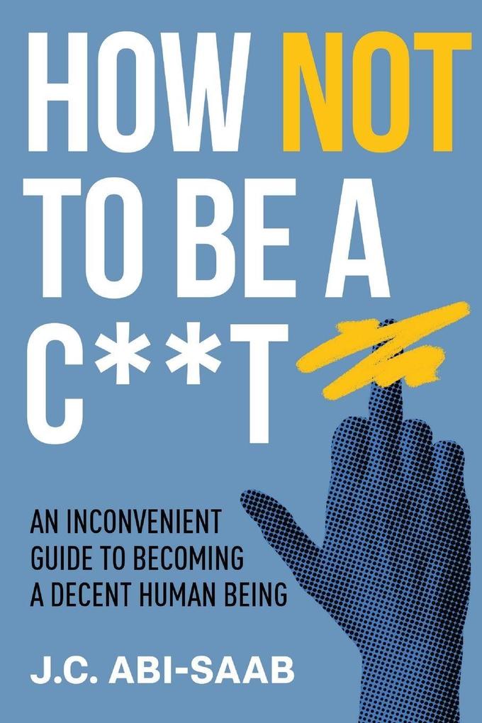 How Not to Be a C**t