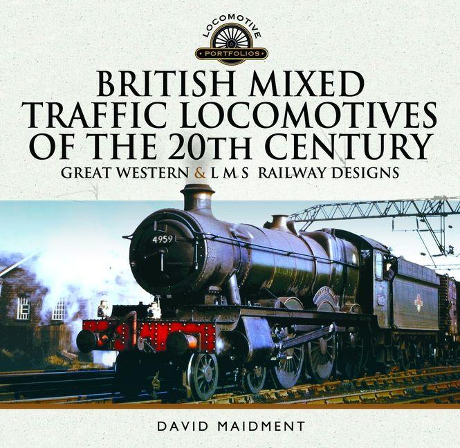 British Mixed Traffic Locomotives of the 20th Century: Great Western & L M S Railway Designs