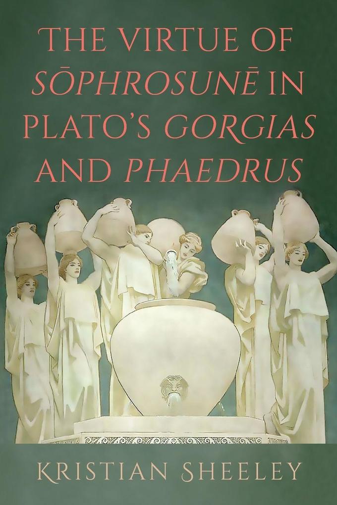 The Virtue of Sphrosun in Plato's Gorgias and Phaedrus