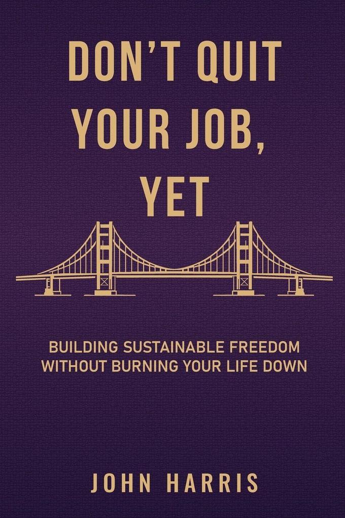 DON'T QUIT YOUR JOB YET