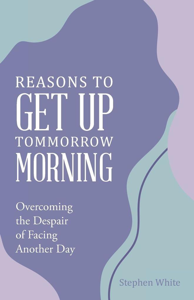 Reasons to Get Up Tommorrow Morning