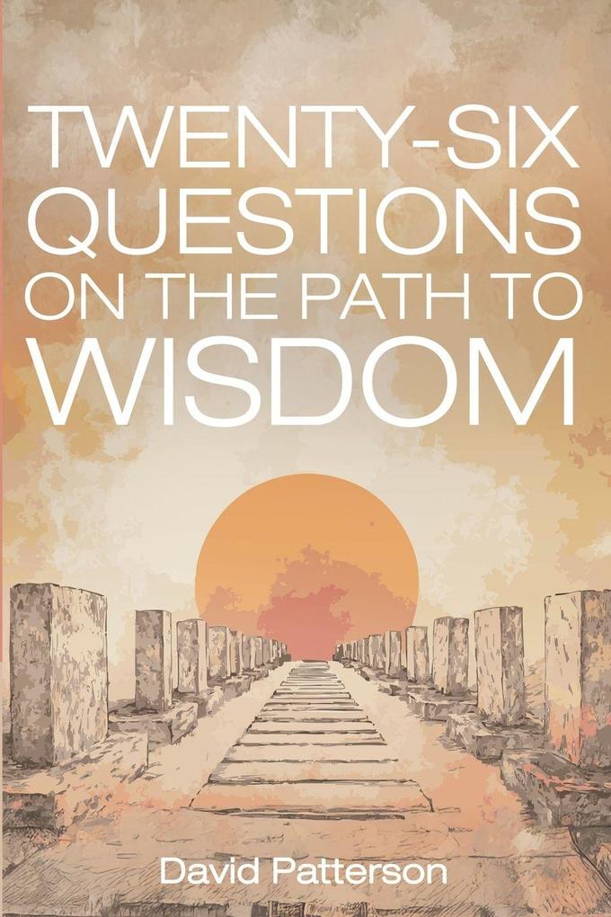 Twenty-Six Questions on the Path to Wisdom