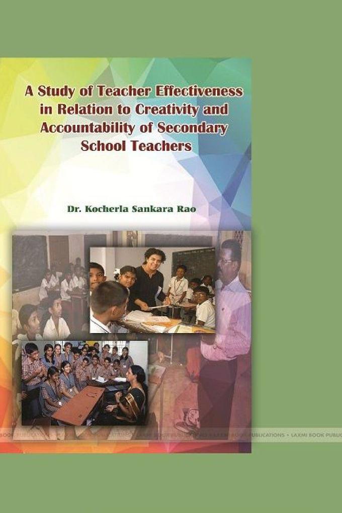 A STUDY OF TEACHER EFFECTIVENESS IN RELATION TO CREATIVITY AND ACCOUNTABILITY OF SECONDARY SCHOOL TEACHERS