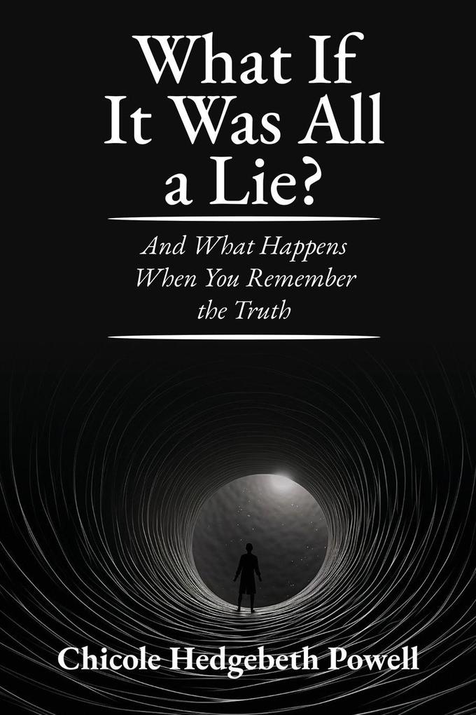 What If It Was All A Lie? And What Happens When You Remember The Truth