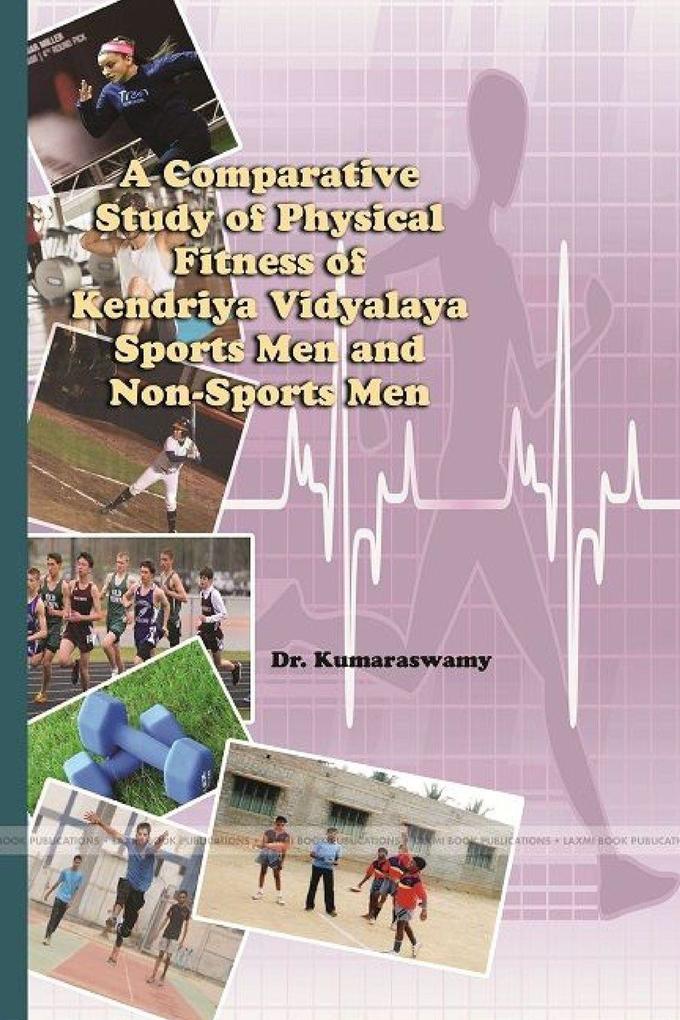 A COMPARATIVE STUDY OF PHYSICAL FITNESS OF KENDRIYA VIDYALAYA SPORTS MEN AND NON-SPORTS MEN