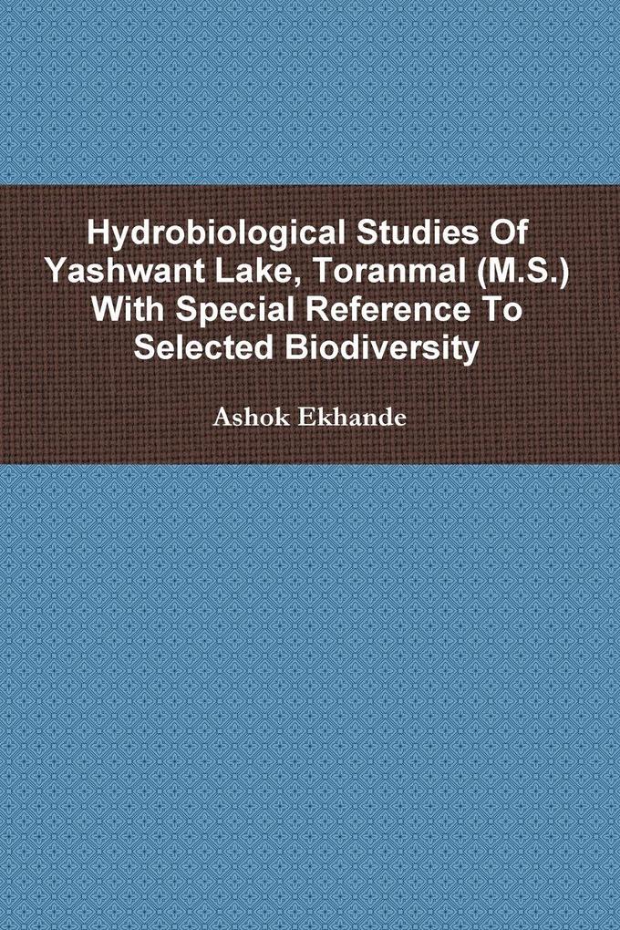 HYDROBIOLOGICAL STUDIES OF YASHWANT LAKE TORANMAL (M.S.) WITH SPECIAL REFERENCE TO SELECTED BIODIVERSITY