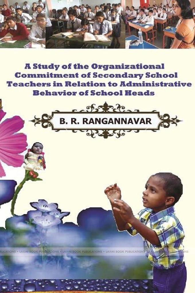A Study of the Organizational Commitment of Secondary School Teachers In Relation To Administrative Behavior of School Heads