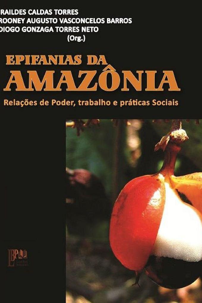 EPIFANIAS DA AMAZÔNIA Relações de Poder Trabalho e Práticas Sociais