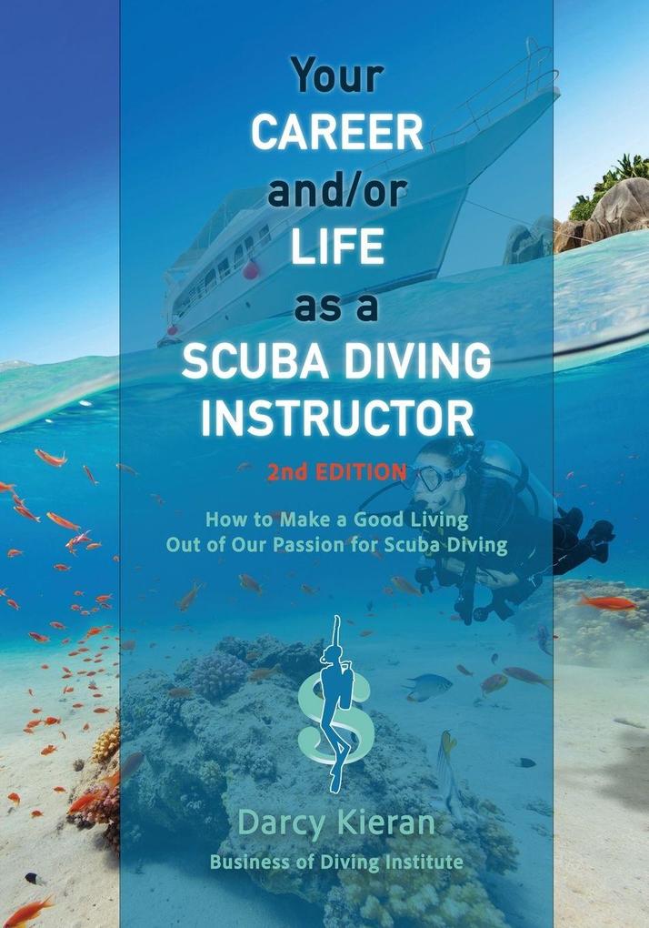 Your Career and/or Life as a Scuba Diving Instructor (2nd Ed.)