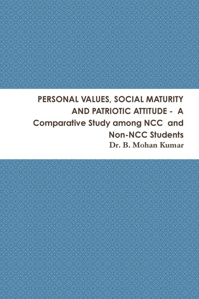 PERSONAL VALUES SOCIAL MATURITY AND PATRIOTIC ATTITUDE - A Comparative Study among NCC and Non-NCC Students