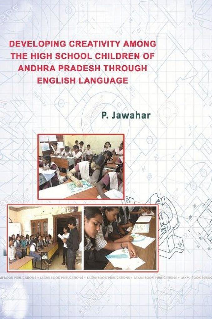 DEVELOPING CREATIVITY AMONG THE HIGH SCHOOL CHILDREN OF ANDHRA PRADESH THROUGH ENGLISH LANGUAGE