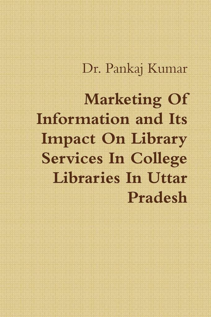 Marketing Of Information and Its Impact On Library Services In College Libraries In Uttar Pradesh
