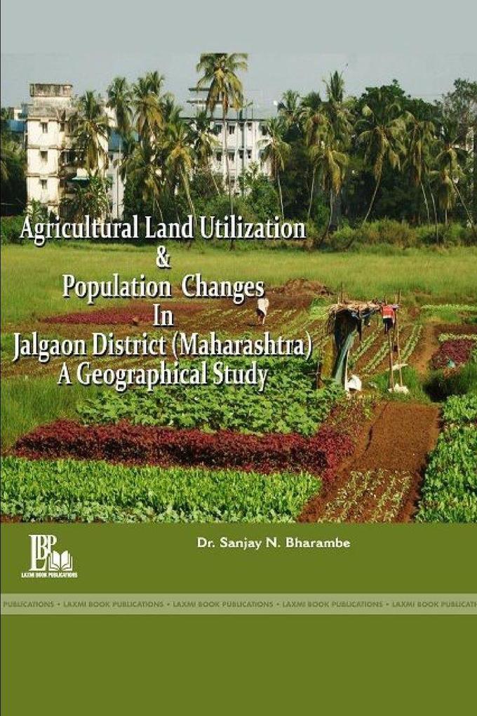 AGRICULTURAL LAND UTILIZATION AND POPULATION CHANGES IN JALGAON DISTRICT (MAHARASHTRA)