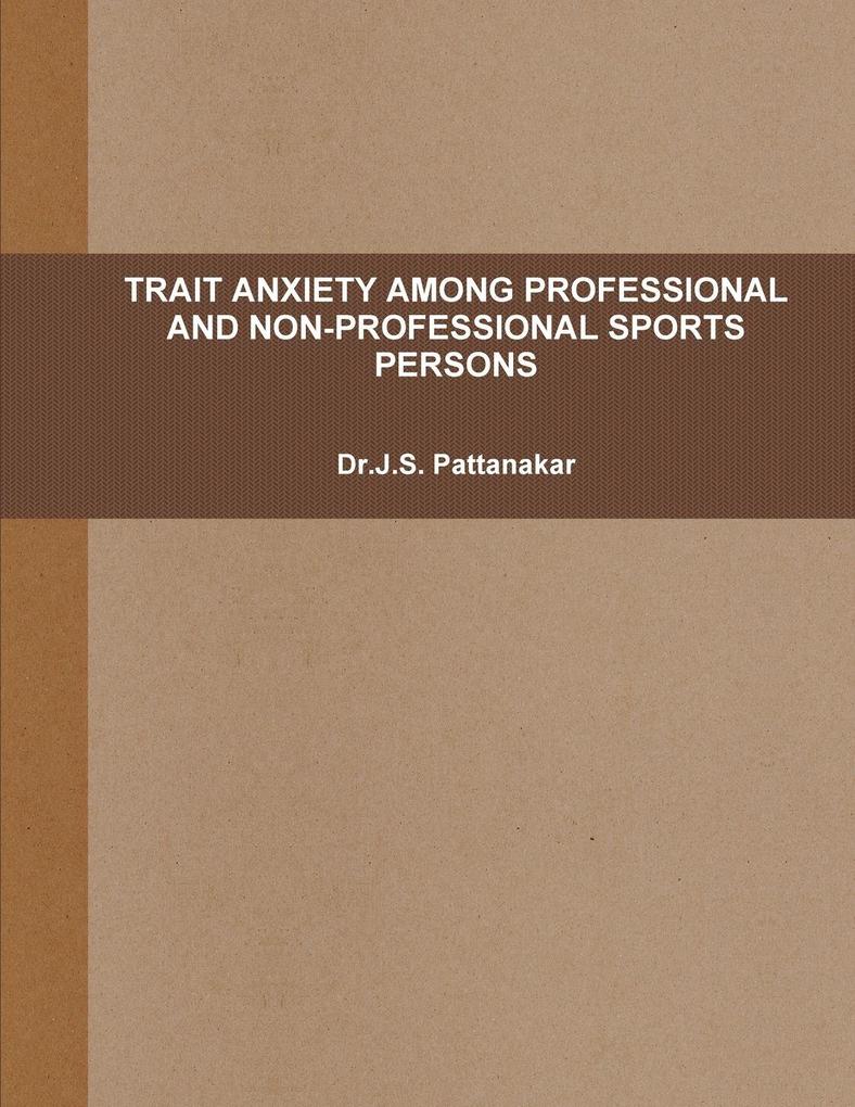 TRAIT ANXIETY AMONG PROFESSIONAL AND NON-PROFESSIONAL SPORTS PERSONS