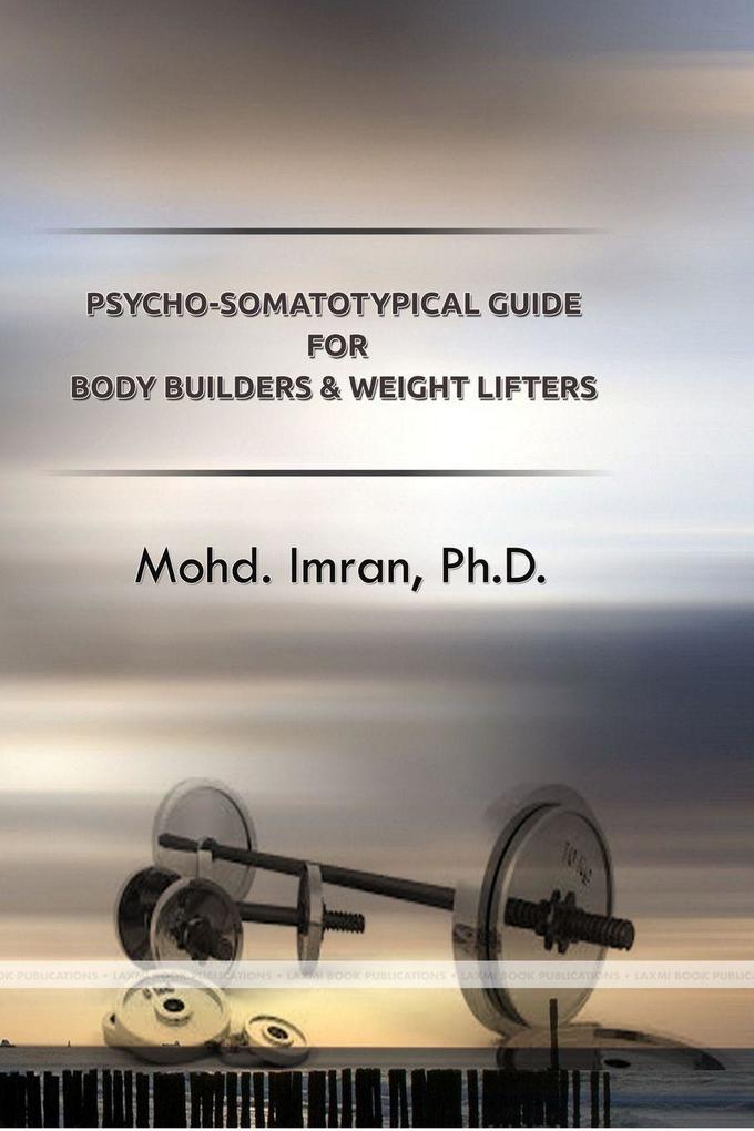 Psycho-Somatotypical Guide for Body Builders and Weight Lifters