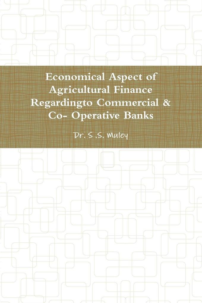 Economical Aspect of Agricultural Finance Regardingto Commercial & Co- Operative Banks