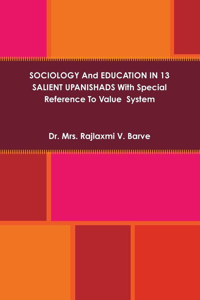 SOCIOLOGY And EDUCATION IN 13 SALIENT UPANISHADS With Special Reference To Value System