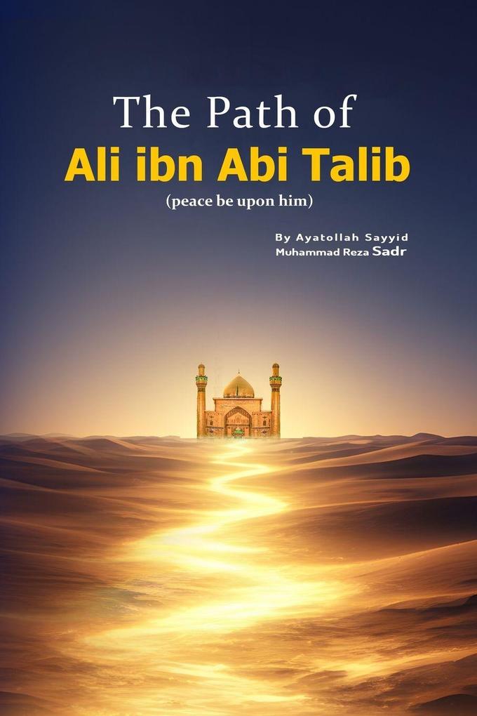 The Path of Ali ibn Abi Talib (peace be upon him)