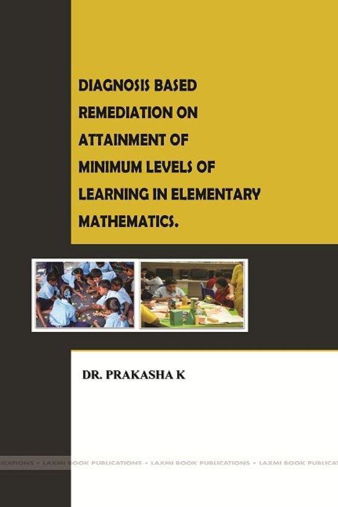 'Diagnosis Based Remediation on Attainment of Minimum Levels of Learning in Elementary Mathematics.'