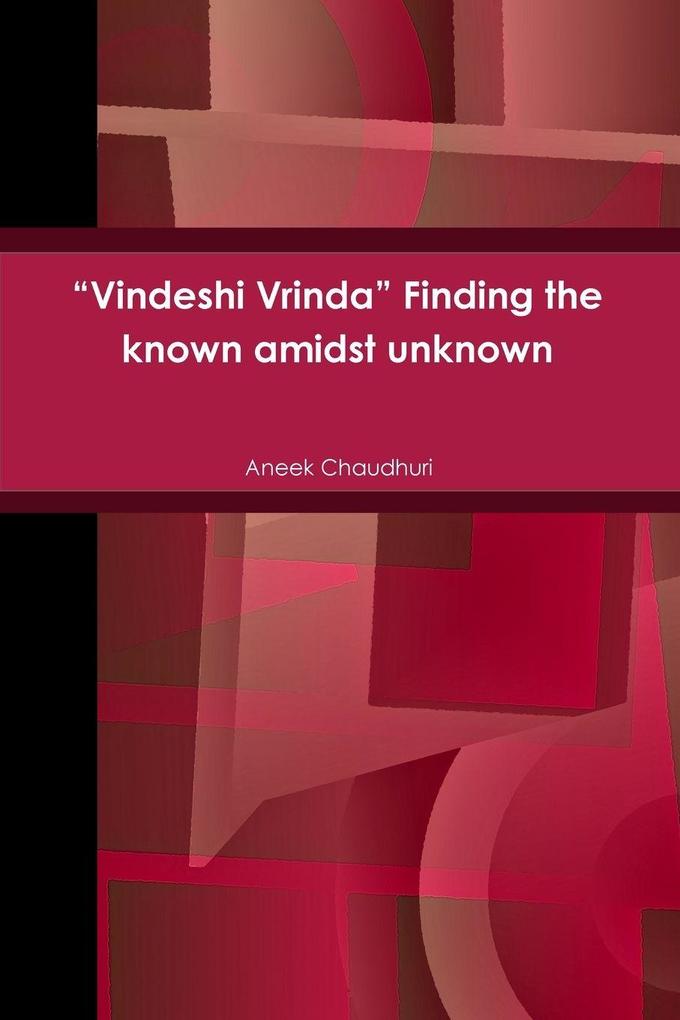 'Vindeshi Vrinda' Finding the known amidst unknown