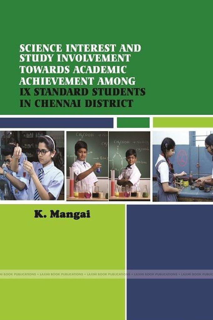 Science Interest and Study Involvement of IX Standard Students in Relation to Their Academic Achievement of Chennai District