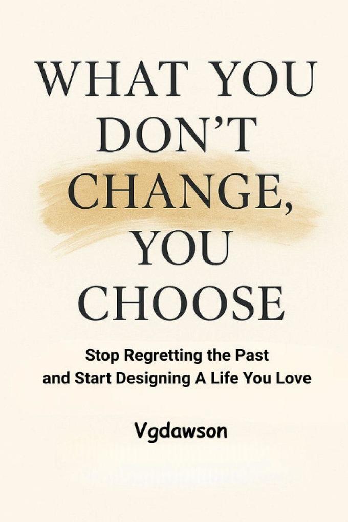 What You Don't Change You Choose