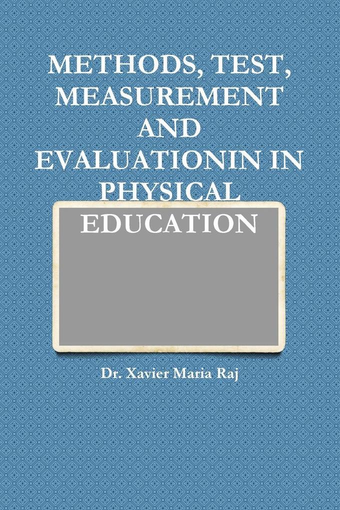 METHODS TEST MEASUREMENT AND EVALUATIONIN IN PHYSICAL EDUCATION