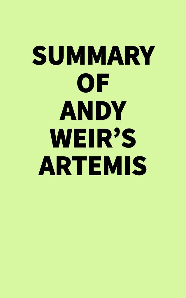 Summary of Andy Weir's Artemis