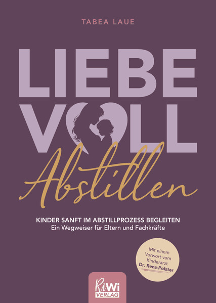Liebevoll Abstillen - Kinder sanft im Abstillprozess begleiten