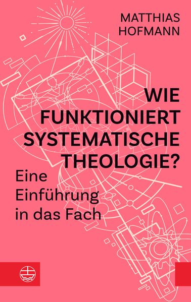 Wie funktioniert Systematische Theologie?