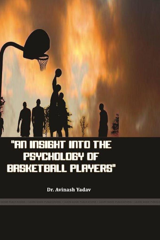 AN INSIGHT INTO THE PSYCHOLOGY OF BASKETBALL PLAYERS