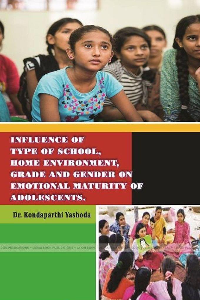 INFLUENCE OF TYPE OF SCHOOL HOME ENVIRONMENT GRADE AND GENDER ON EMOTIONAL MATURITY OF ADOLESCENTS.