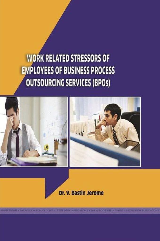 A STUDY ON THE WORK RELATED STRESSORS OF EMPLOYEES OF BUSINESS PROCESS OUTSOURCING SERVICES IN TAMIL NADU