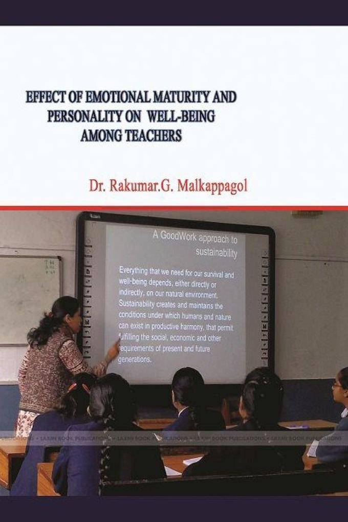 EFFECT OF EMOTIONAL MATURITY AND PERSONALITY ON WELL-BEING AMONG TEACHERS
